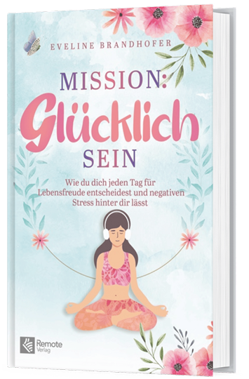 Eveline Brandhofer – Buch Mission Glücklichsein: Coaching-Impulse für weniger Stress und mehr Lebensfreude